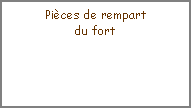 Zone de Texte: Pi�ces de rempartdu fort