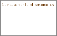 Zone de Texte: Cuirassements et casemates