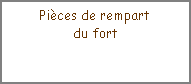 Zone de Texte: Pi�ces de rempartdu fort