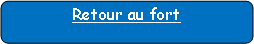 Rectangle � coins arrondis: Retour au fort