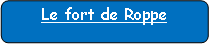 Rectangle � coins arrondis: Le fort de Roppe