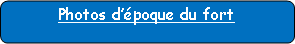Rectangle � coins arrondis: Photos d��poque du fort