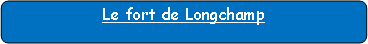 Rectangle � coins arrondis: Le fort de Longchamp