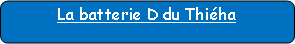 Rectangle � coins arrondis: La batterie D du Thi�ha