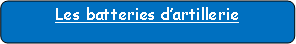 Rectangle � coins arrondis: Les batteries d�artillerie