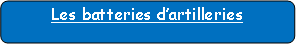 Rectangle � coins arrondis: Les batteries d�artilleries
