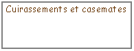 Zone de Texte: Cuirassements et casemates